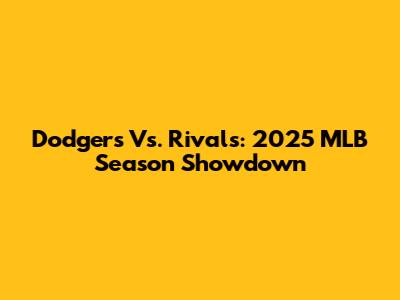 Dodgers Vs. Rivals: 2025 MLB Season Showdown