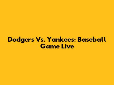 Dodgers Vs. Yankees: Baseball Game Live