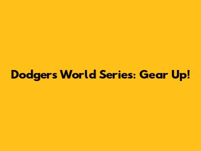 Dodgers World Series: Gear Up!