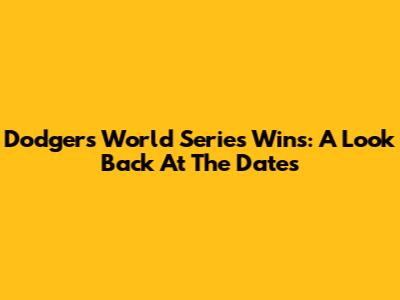 Dodgers World Series Wins: A Look Back At The Dates