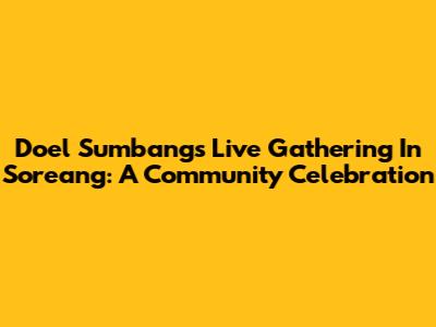 Doel Sumbang's Live Gathering In Soreang: A Community Celebration