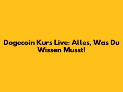 Dogecoin Kurs Live: Alles, Was Du Wissen Musst!