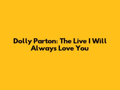 Dolly Parton: The Live "I Will Always Love You"