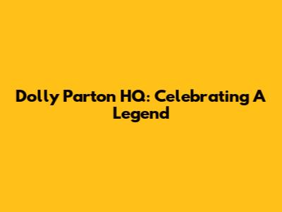 Dolly Parton HQ: Celebrating A Legend