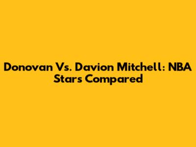 Donovan Vs. Davion Mitchell: NBA Stars Compared