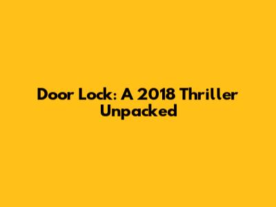 Door Lock: A 2018 Thriller Unpacked