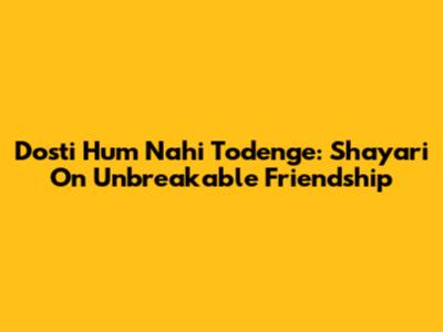 Dosti Hum Nahi Todenge: Shayari On Unbreakable Friendship