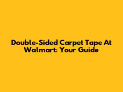 Double-Sided Carpet Tape At Walmart: Your Guide