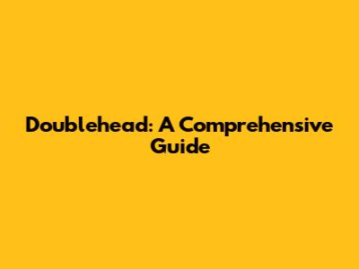 Doublehead: A Comprehensive Guide