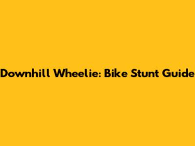 Downhill Wheelie: Bike Stunt Guide