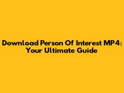 Download 'Person Of Interest' MP4: Your Ultimate Guide