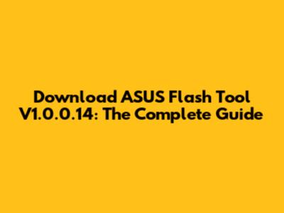 Download ASUS Flash Tool V1.0.0.14: The Complete Guide
