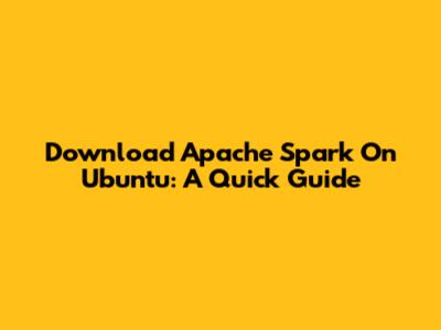 Download Apache Spark On Ubuntu: A Quick Guide
