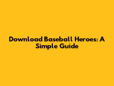 Download Baseball Heroes: A Simple Guide