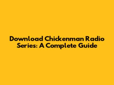 Download Chickenman Radio Series: A Complete Guide
