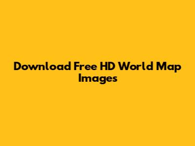 Download Free HD World Map Images