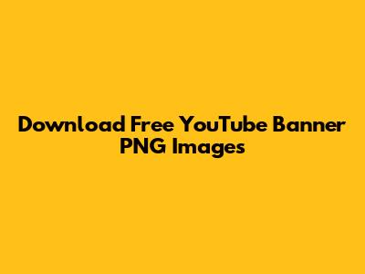 Download Free YouTube Banner PNG Images