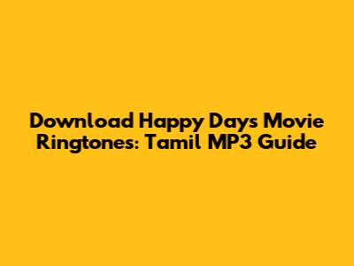 Download Happy Days Movie Ringtones: Tamil MP3 Guide