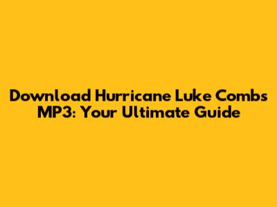 Download Hurricane Luke Combs MP3: Your Ultimate Guide