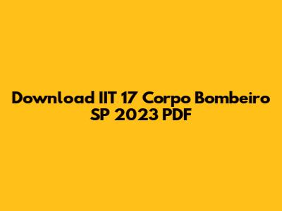 Download IIT 17 Corpo Bombeiro SP 2023 PDF