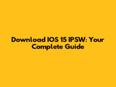Download IOS 15 IPSW: Your Complete Guide
