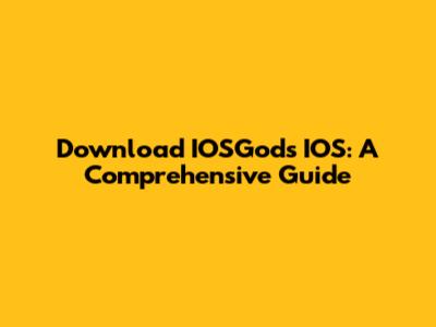Download IOSGods IOS: A Comprehensive Guide