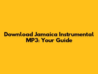 Download Jamaica Instrumental MP3: Your Guide