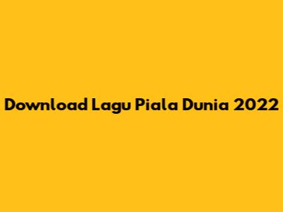 Download Lagu Piala Dunia 2022