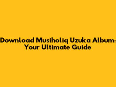 Download Musiholiq Uzuka Album: Your Ultimate Guide