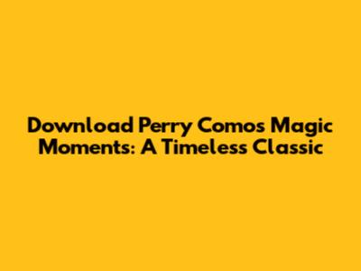 Download Perry Como's Magic Moments: A Timeless Classic