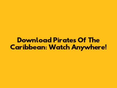 Download Pirates Of The Caribbean: Watch Anywhere!