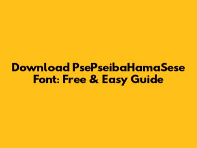 Download PsePseibaHamaSese Font: Free & Easy Guide