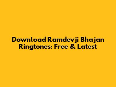 Download Ramdevji Bhajan Ringtones: Free & Latest