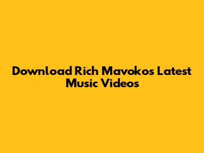 Download Rich Mavoko's Latest Music Videos
