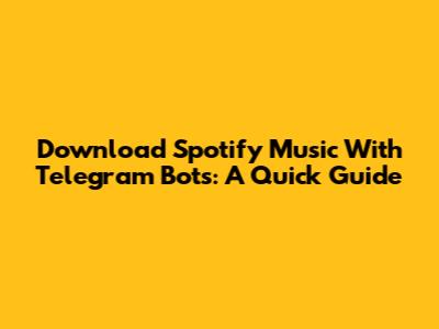 Download Spotify Music With Telegram Bots: A Quick Guide