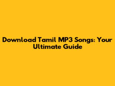 Download Tamil MP3 Songs: Your Ultimate Guide