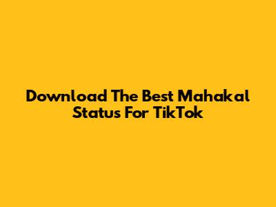 Download The Best Mahakal Status For TikTok