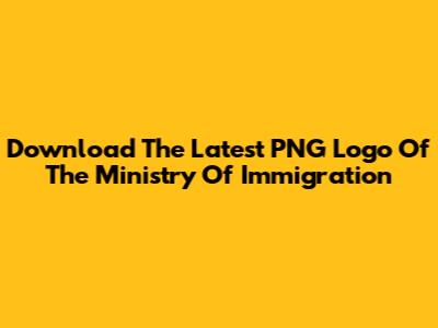 Download The Latest PNG Logo Of The Ministry Of Immigration