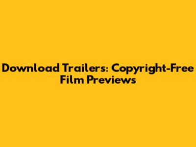 Download Trailers: Copyright-Free Film Previews