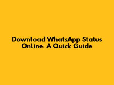 Download WhatsApp Status Online: A Quick Guide