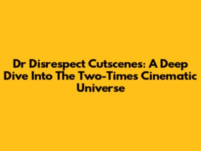 Dr Disrespect Cutscenes: A Deep Dive Into The Two-Time's Cinematic Universe
