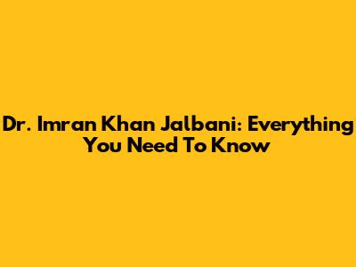 Dr. Imran Khan Jalbani: Everything You Need To Know