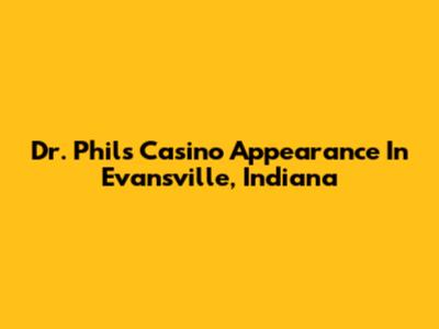 Dr. Phil's Casino Appearance In Evansville, Indiana