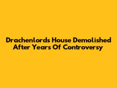 Drachenlord's House Demolished After Years Of Controversy