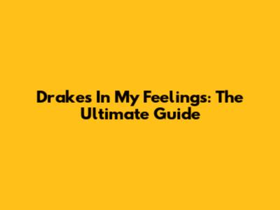 Drake's "In My Feelings": The Ultimate Guide