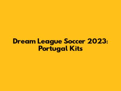 Dream League Soccer 2023: Portugal Kits