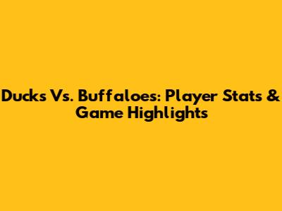 Ducks Vs. Buffaloes: Player Stats & Game Highlights