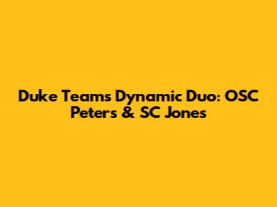 Duke Team's Dynamic Duo: OSC Peters & SC Jones