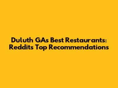 Duluth GA's Best Restaurants: Reddit's Top Recommendations