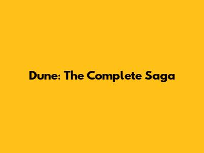 Dune: The Complete Saga